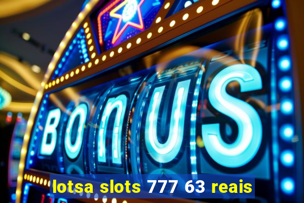 lotsa slots 777 63 reais