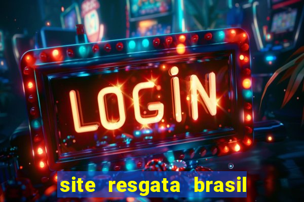 site resgata brasil é confiável