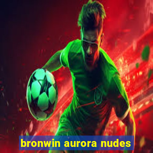 bronwin aurora nudes