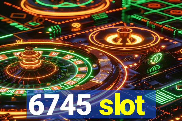 6745 slot