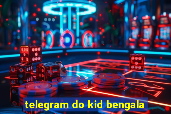 telegram do kid bengala