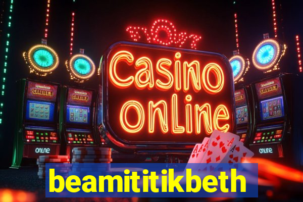 beamititikbeth