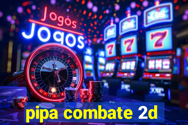 pipa combate 2d