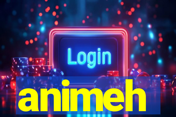 animeh