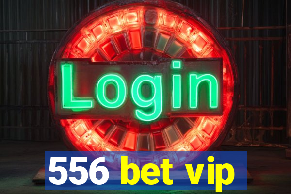 556 bet vip