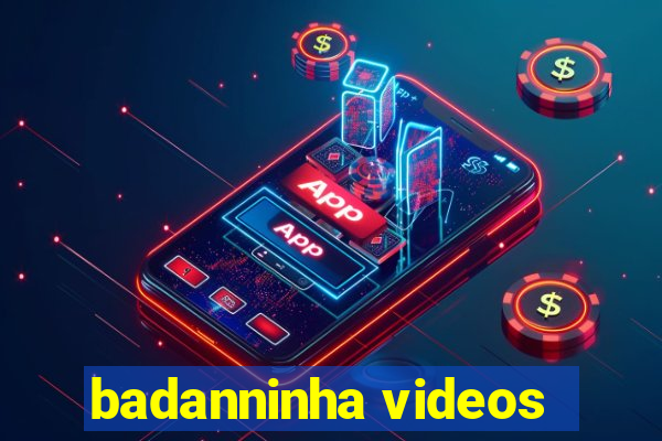 badanninha videos