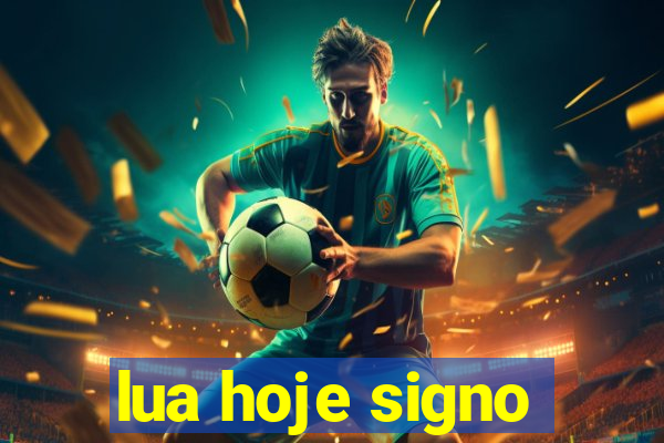 lua hoje signo