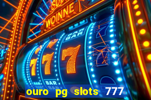 ouro pg slots 777 é confiável