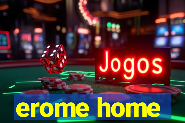 erome home