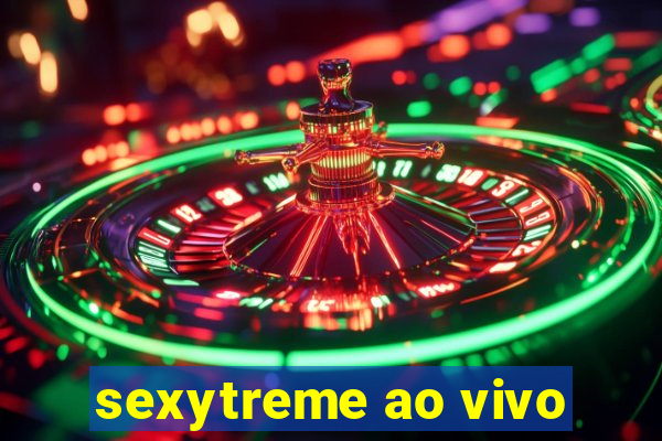 sexytreme ao vivo