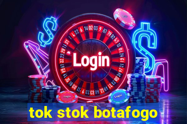 tok stok botafogo