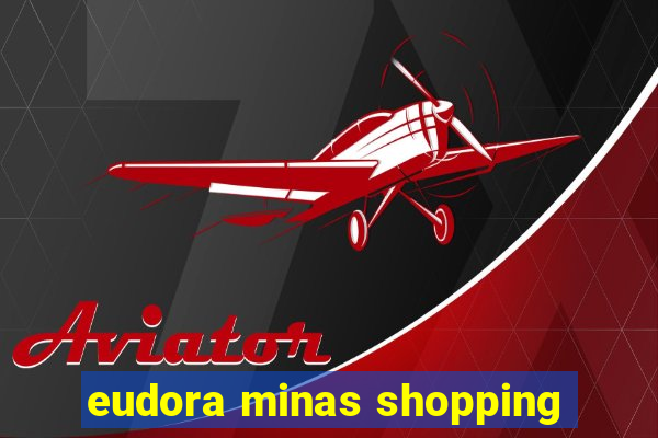 eudora minas shopping