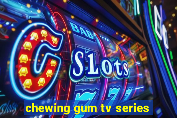 chewing gum tv series