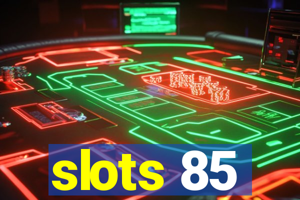 slots 85