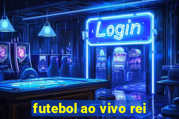 futebol ao vivo rei