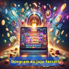 telegram da juju ferrari