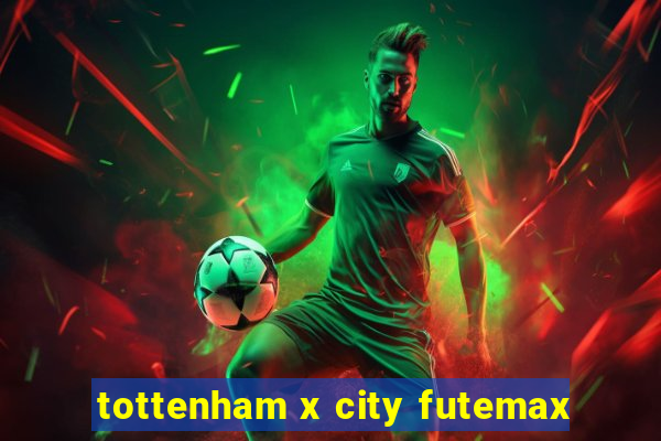 tottenham x city futemax