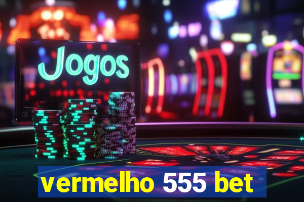 vermelho 555 bet