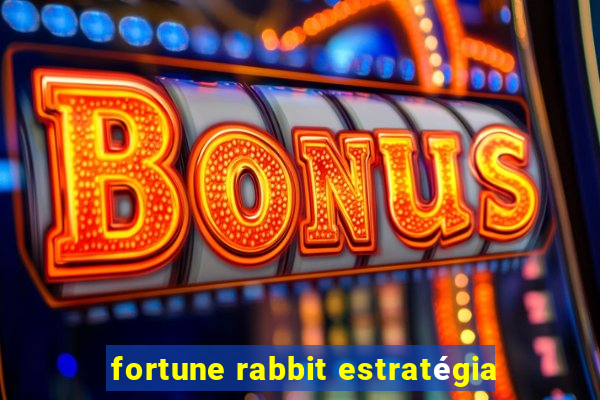 fortune rabbit estratégia