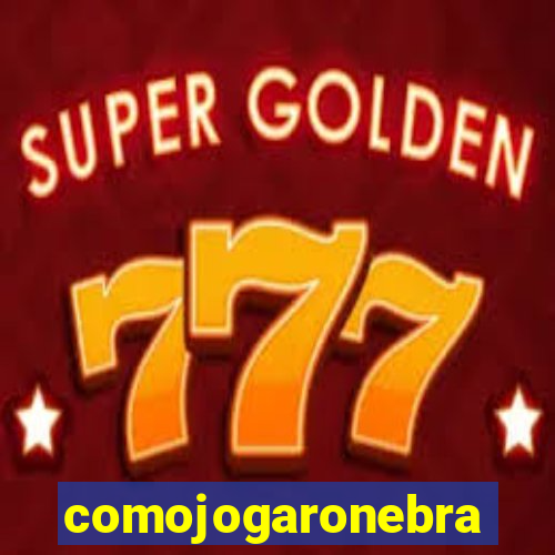 comojogaronebra