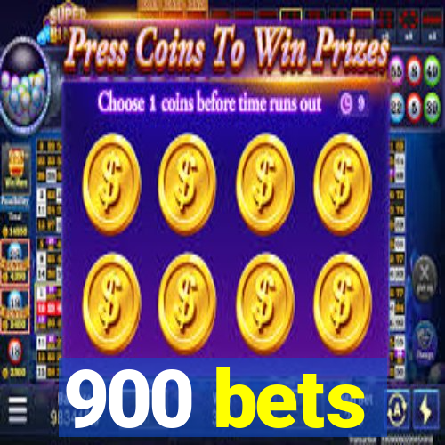 900 bets