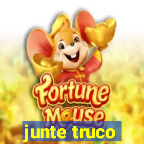 junte truco