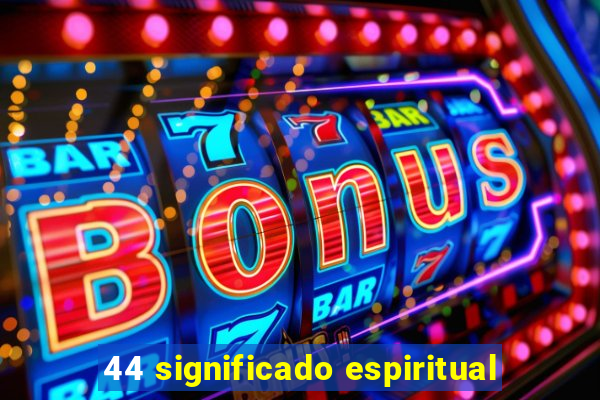 44 significado espiritual