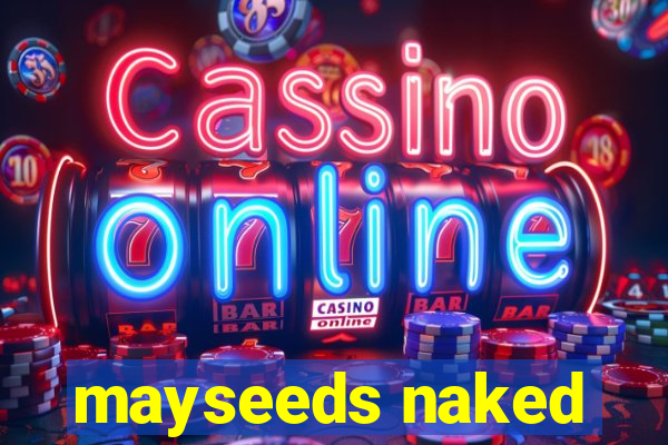 mayseeds naked