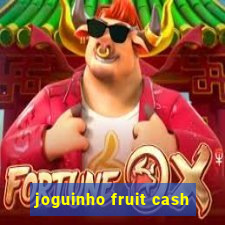 joguinho fruit cash