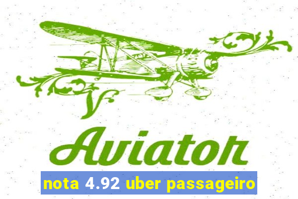 nota 4.92 uber passageiro