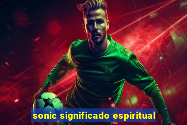 sonic significado espiritual