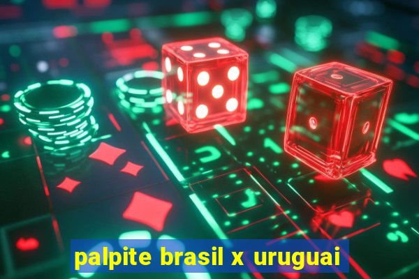 palpite brasil x uruguai