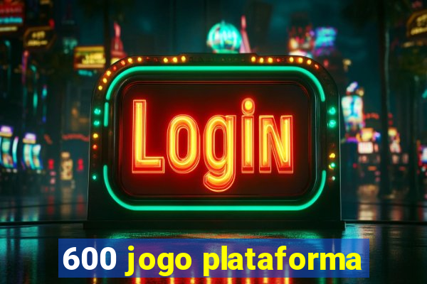 600 jogo plataforma