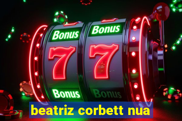 beatriz corbett nua