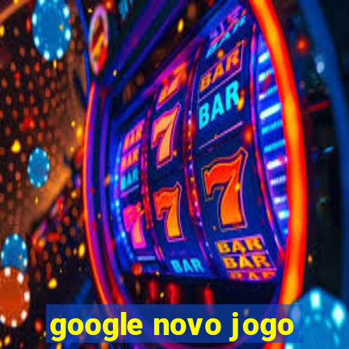 google novo jogo