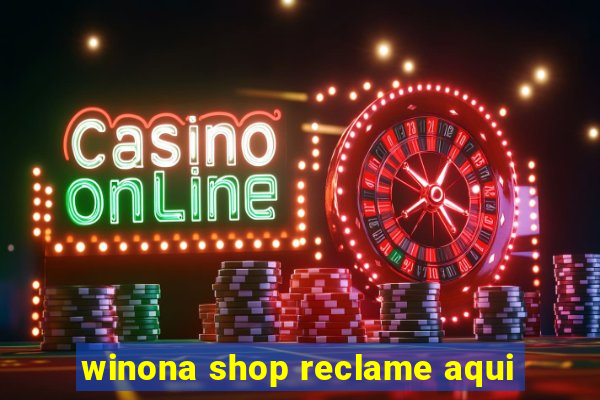 winona shop reclame aqui