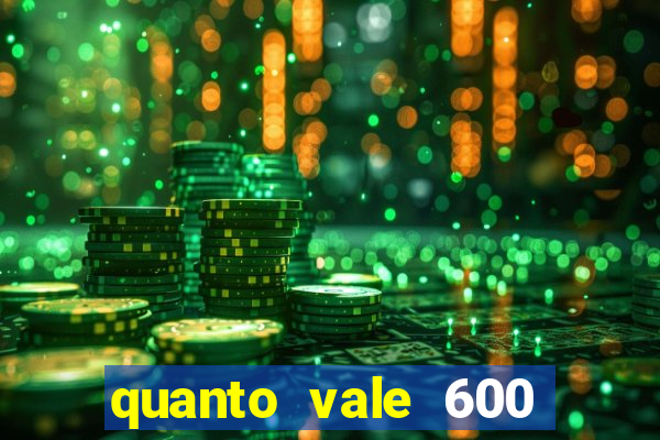 quanto vale 600 mil cruzeiros em reais