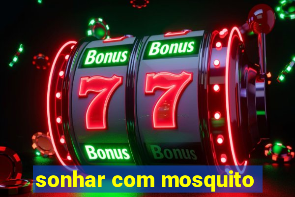 sonhar com mosquito