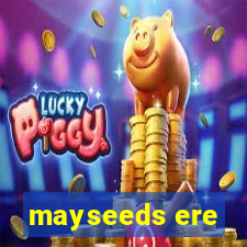 mayseeds ere