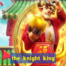 the knight king who returned with gods