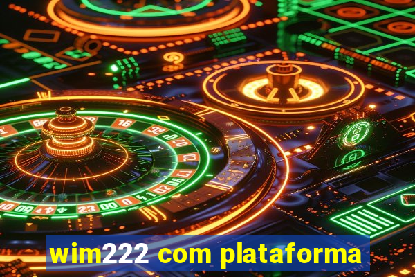 wim222 com plataforma