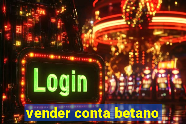 vender conta betano