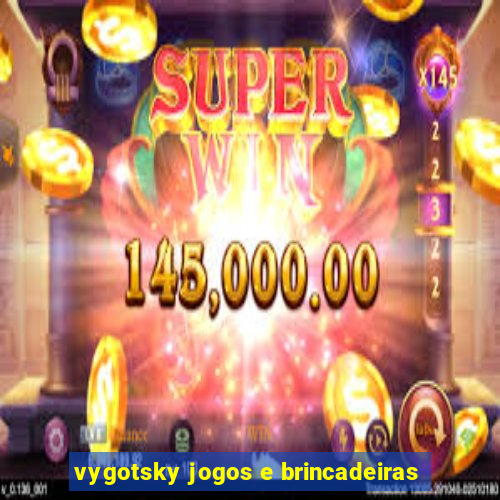 vygotsky jogos e brincadeiras