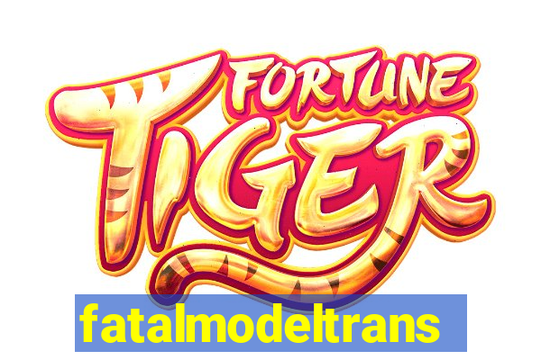 fatalmodeltrans