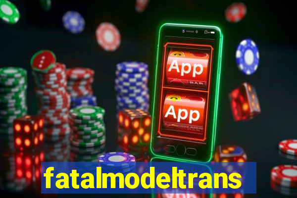 fatalmodeltransex