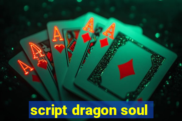 script dragon soul