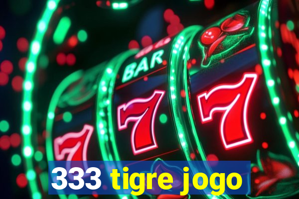 333 tigre jogo