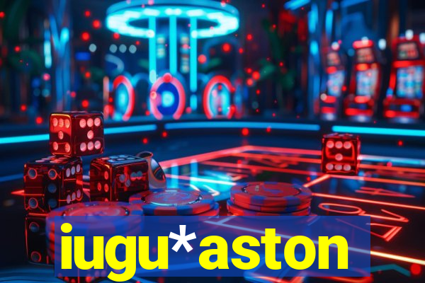 iugu*aston