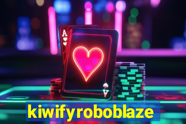 kiwifyroboblaze