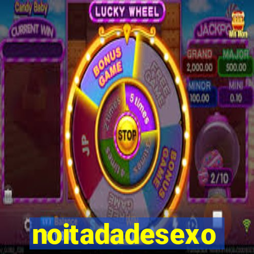 noitadadesexo